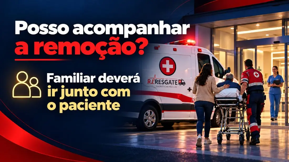 Posso acompanhar a remoção? Familiar deverá ir junto com o paciente